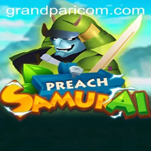 PreachSamurai and the Rise of GRANDPARI: An Immersive Gaming Experience